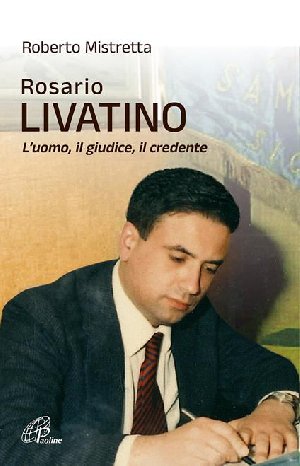  Rosario Livatino - L’uomo, il giudice, il credente